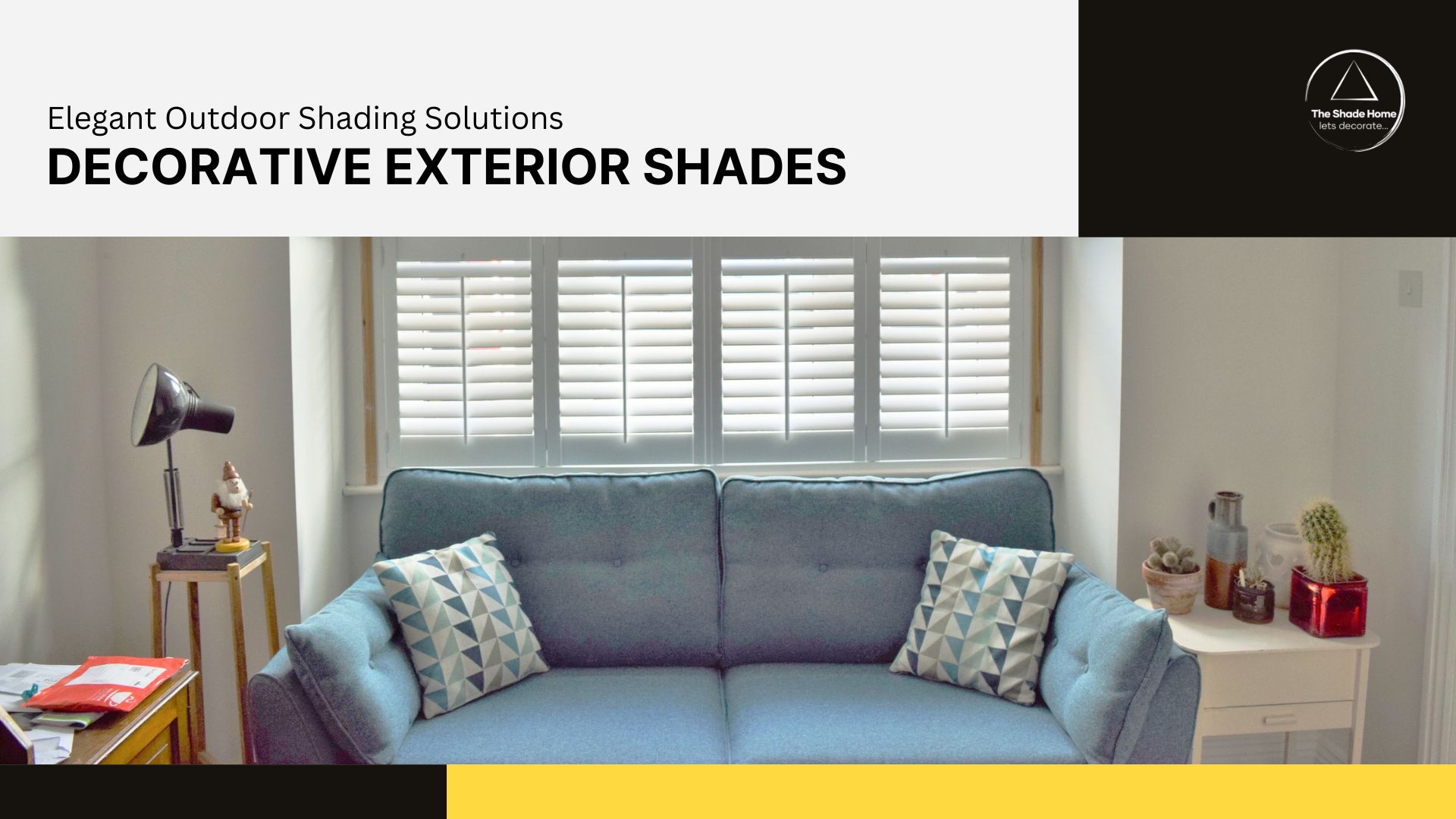 Decorative exterior shades by The Shade Home